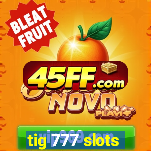 tig 777 slots